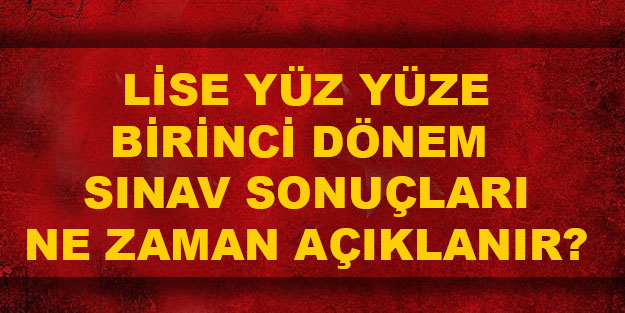 Lise ilk dönem sınav sonuçları ne zaman açıklanacak? Yüz yüze lise sınav sonuçları ne zaman açıklanır?