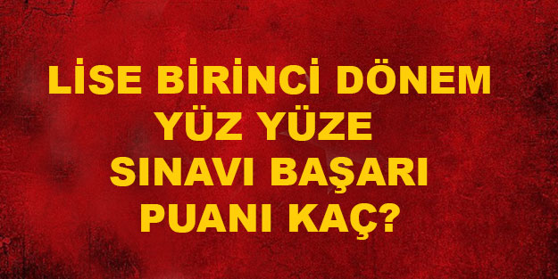 Lise yüz yüze sınavı başarı puanı kaç? Kaç puan alınırsa lise yüz yüze sınav başarılı sayılacak?