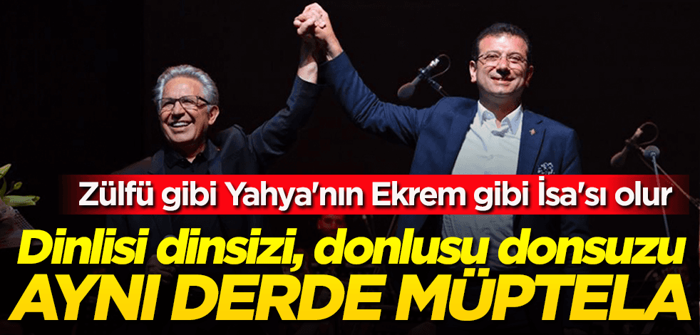 Livaneli gibi Yahya'nın mesihi de olsa olsa İmamoğlu olur