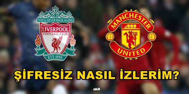 Liverpool Manchester United maçını şifresiz nasıl izlerim?