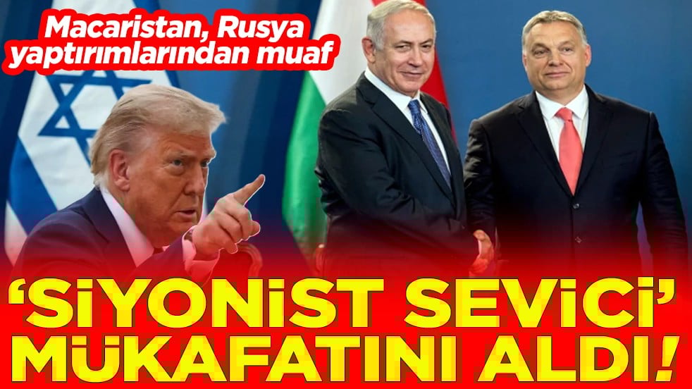 Macaristan’ı Rusya yaptırımlarından muaf. Siyonist sevici mükafatını aldı!