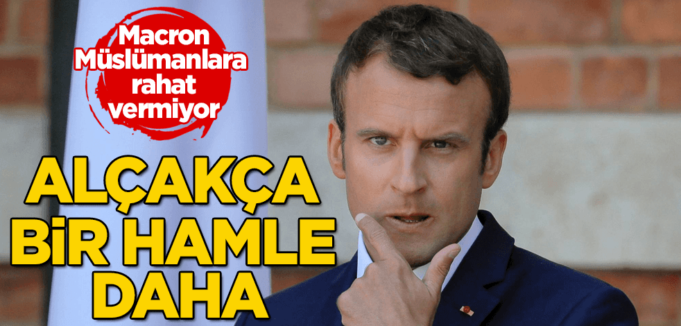 Macron’dan alçakça bir hamle daha! Müslümanlara hançer