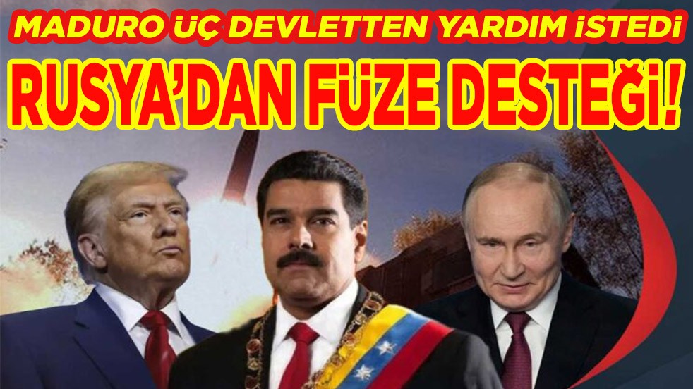 Maduro üç devletten yardım istedi. Rusya’dan füze desteği!