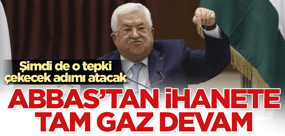 Mahmud Abbas’tan ihanete devam! Şimdi de o adımı atacak