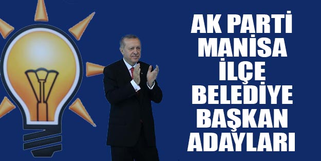 Manisa AK Parti ilçe belediye başkan adayları 2019