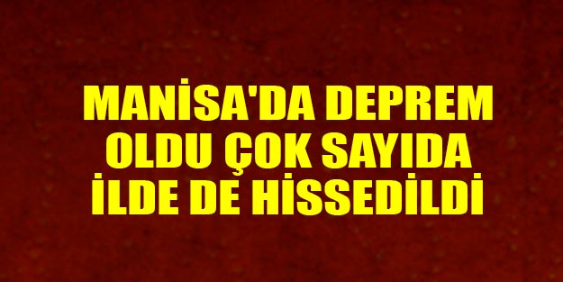 Manisa deprem nerede oldu son dakika