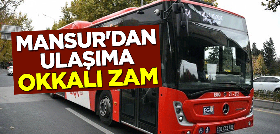 Mansur'dan ulaşıma okkalı zam