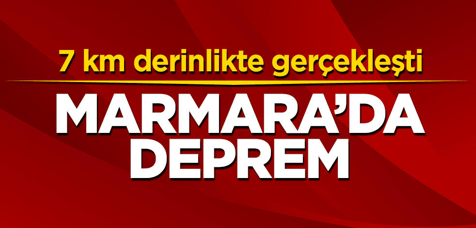 Marmara Denizi'nde deprem!