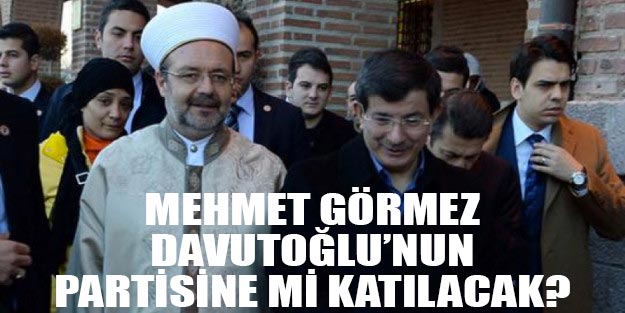 Mehmet Görmez Ahmet Davutoğlu'nun kuracağı yeni partiye mi katılacak?