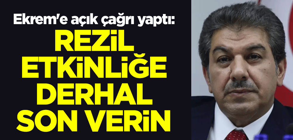 Ekrem'e açık çağrı yaptı: Rezil etkinliğe derhal son verin