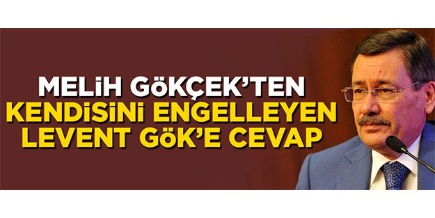 Melih Gökçek’ten kendisini engelleyen Levent Gök’e cevap