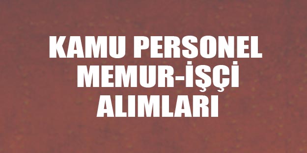Memur alımları kamu personel alım ilanları işçi alım iş başvurusu