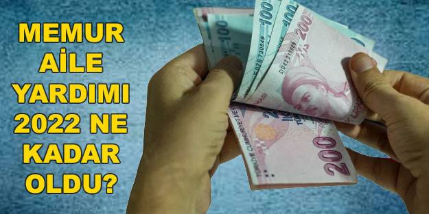 Memur eşi çalışmayan aile yardımı ne kadar 2022? Memura aile yardımı ne kadar yapıldı?