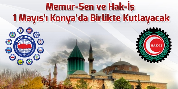 Memur-Sen ve Hak-İş 1 Mayıs'ı Konya'da kutlayacak