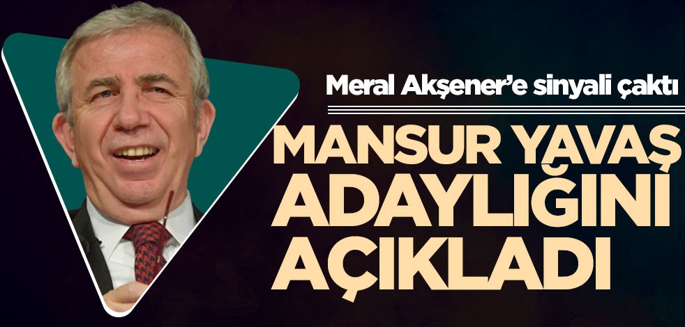 Meral Akşener’e sinyali çaktı! Mansur Yavaş adaylığını açıkladı