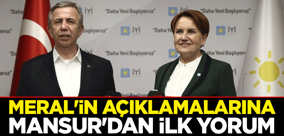 Meral'in açıklamalarına Mansur'dan ilk yorum