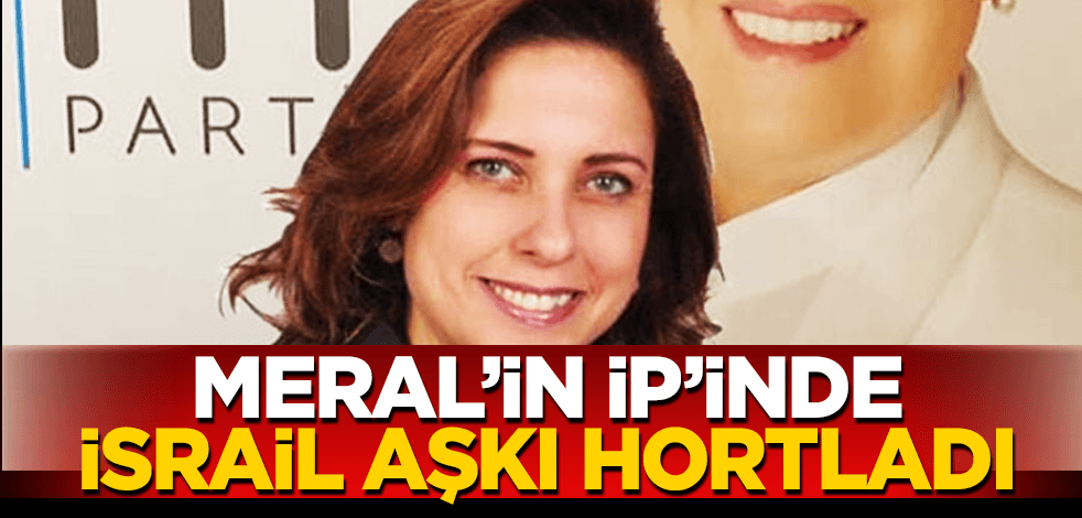 Meral’in İP’inde İsrail aşkı hortladı: Hamas’a ‘terör örgütü’ dedi!