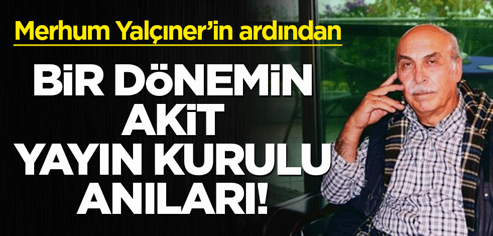 Merhum Yılmaz Yalçıner'in ardından...