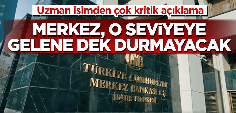 Merkez Bankası, faizler o seviyeye gelene kadar durmayacak