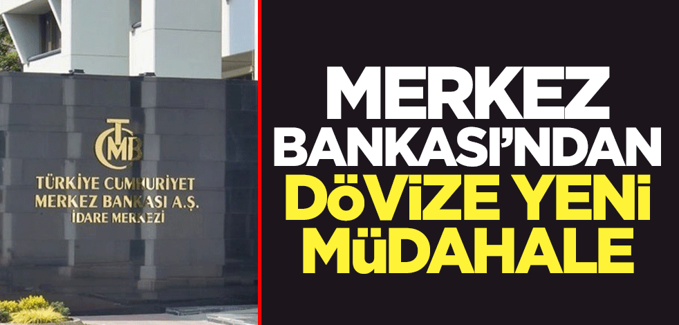 Merkez Bankası'ndan dövize yeni müdahale