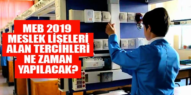 Meslek liseleri tercihleri ne zaman yapılacak? MEB 2019 alan tercih başvuruları
