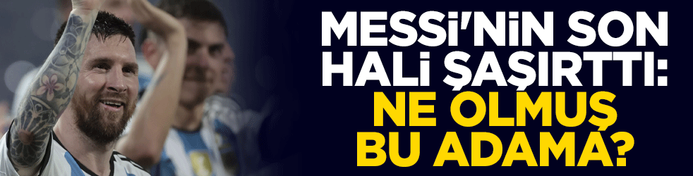 Messi'nin son hali şaşırttı: Ne olmuş bu adama?