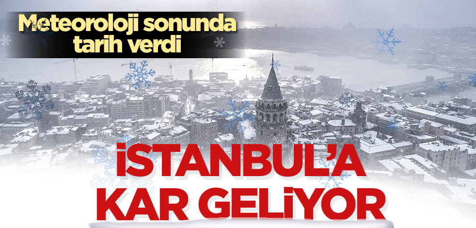 Meteoroloji sonunda tarih verdi! İstanbul’a kar geliyor