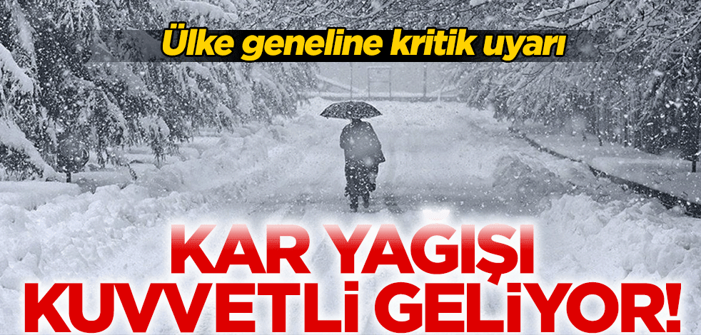 Meteoroloji'den ülke geneline kritik uyarı! Kar yağışı kuvvetli geliyor