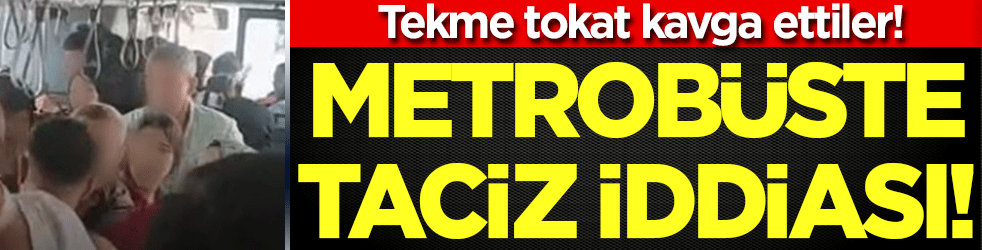 Metrobüste taciz kavgası: Birbirlerine tekme tokat girdiler!