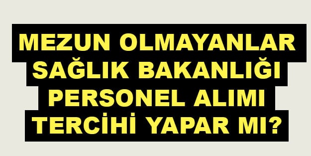 Mezun olmayanlar sağlık bakanlığı tercihi yapar mı?