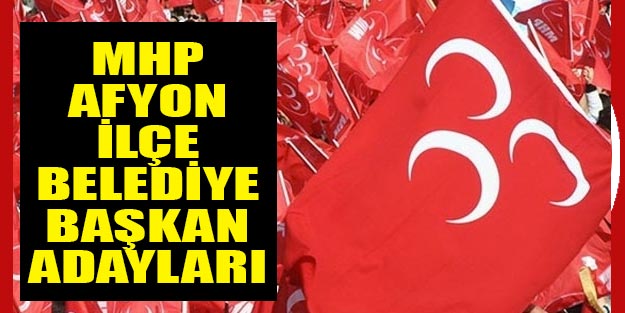 MHP Afyon ilçe belediye başkan adayları 2019