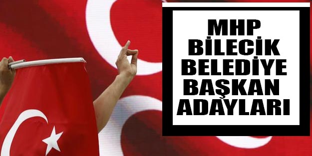 MHP Bilecik belediye başkan adayları kim oldu?