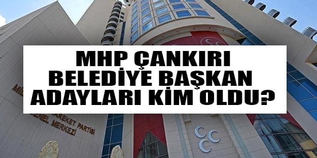 MHP Çankırı belediye başkan adayları kim oldu?