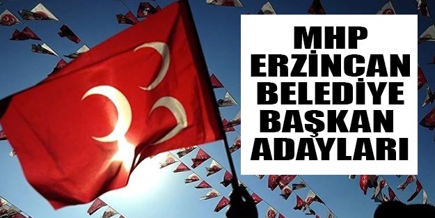MHP Erzincan belediye başkan adayları kim oldu?