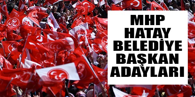 MHP Hatay belediye başkan adayları 2019