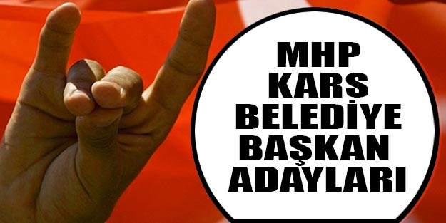 MHP Kars belediye başkan adayları kim oldu 2019 listesi