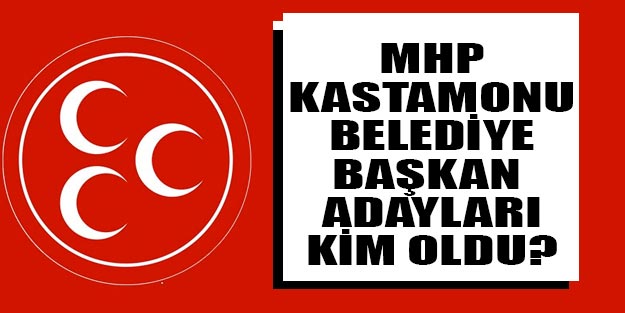 MHP Kastamonu belediye başkan adayları listesi 2019