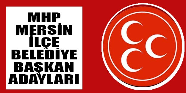 MHP Mersin belediye başkan adayları 2019