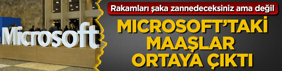 Microsoft çalışanlarının maaşları dudak uçuklatıyor