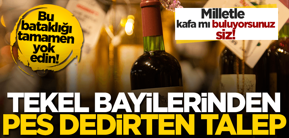 Milletle kafa mı buluyorsunuz siz! Tekel bayilerinden pes dedirten talep