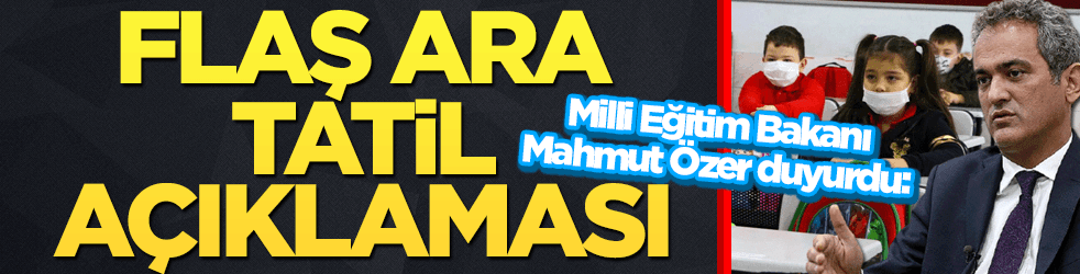 Milli Eğitim Bakanı Özer'den flaş ara tatil açıklaması