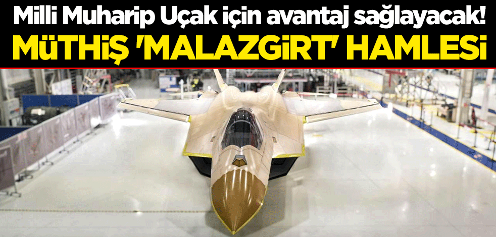 Milli Muharip Uçak için avantaj sağlayacak! Müthiş 'Malazgirt' hamlesi
