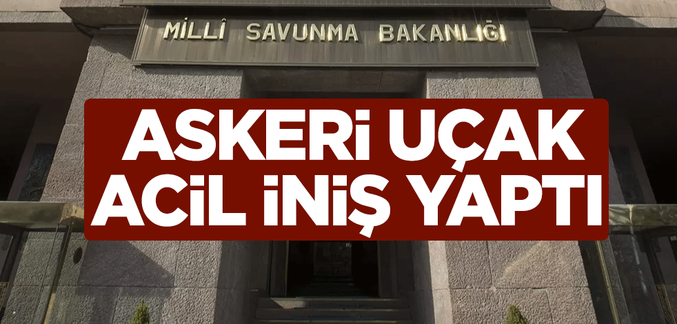 Milli Savunma Bakanlığı: Askeri uçak acil iniş yaptı