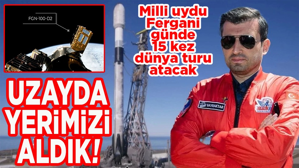 Milli uydu Fergani günde 15 kez dünya turu atacak. Uzayda yerimizi aldık!