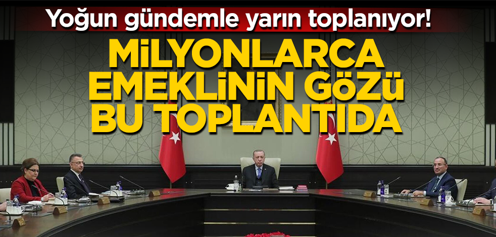 Milyonlarca emeklinin gözü bu toplantıda!