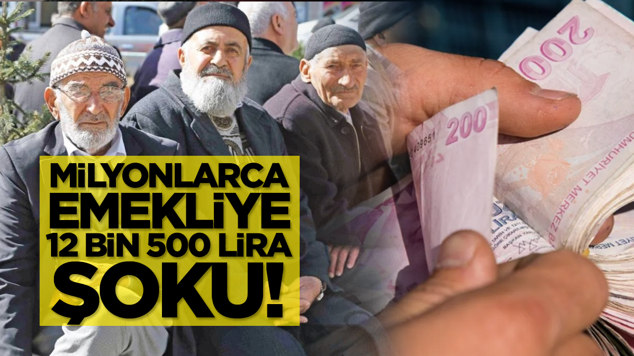 Milyonlarca emekliye 12 bin 500 lira şoku!