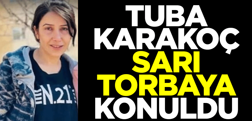 Tuba Karakoç sarı torbaya konuldu