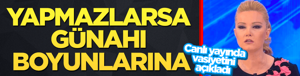 Müge Anlı, canlı yayında vasiyetini açıkladı