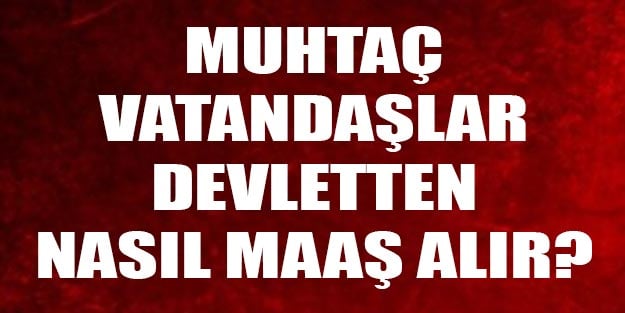 Muhtaç aylığı nasıl başvuru yapılır? Fakirlik aylığı kimler alır nereye başvurulur?