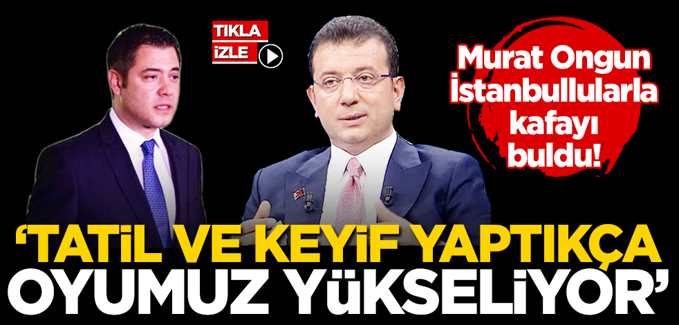 Murat Ongun İstanbullularla kafayı buldu! ‘Tatil ve keyif yaptıkça oyumuz yükseliyor’